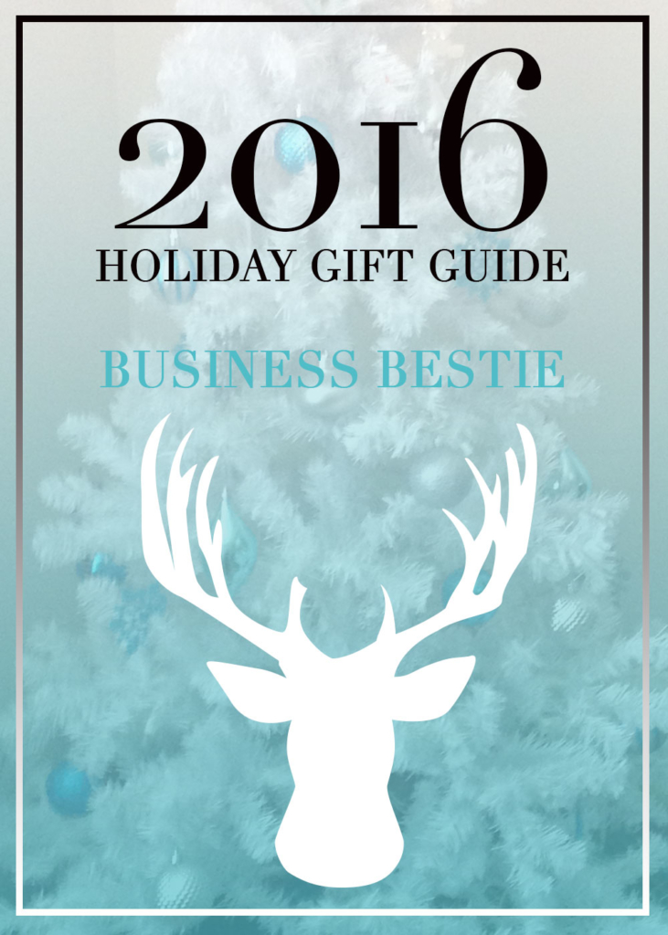 2016 Holiday Gift Guide for the Business Bestie!