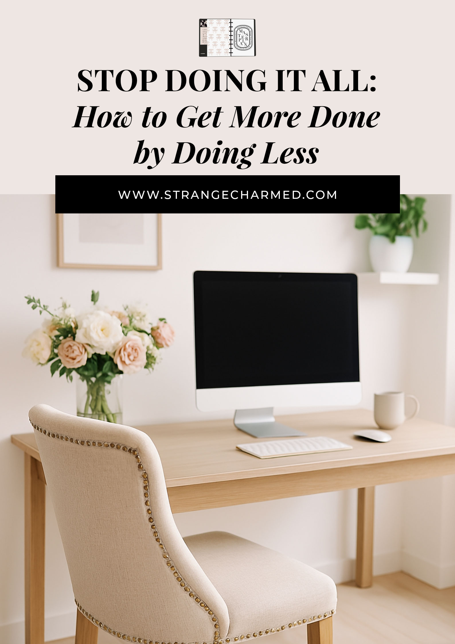 Getting Less Done Stop Doing It All: How to Get More Done by Doing Less - Strange & Charmed